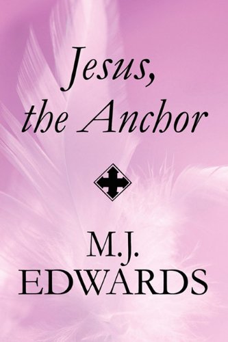 Jesus, the Anchor (9781448943395) by Edwards, M. J.