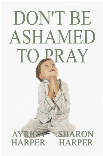 Don't Be Ashamed to Pray (9781448946662) by Harper, Sharon