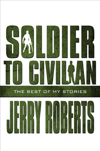 Soldier to Civilian: The Best of My Stories (9781448955541) by Roberts, Jerry