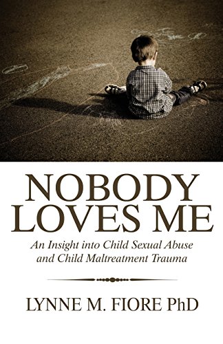 Stock image for Nobody Loves Me: An Insight Into Child Sexual Abuse and Child Maltreatment Trauma for sale by Reuseabook