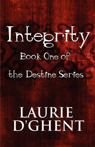 Imagen de archivo de Integrity: Book One of the Destine Series [Paperback] [Dec 07, 2009] D'Ghent, Laurie a la venta por WONDERFUL BOOKS BY MAIL