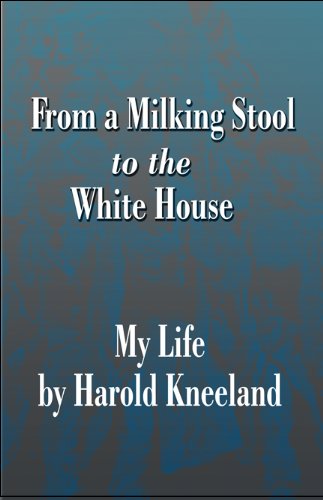 9781448983780: From a Milking Stool to the White House: My Life by Harold Kneeland