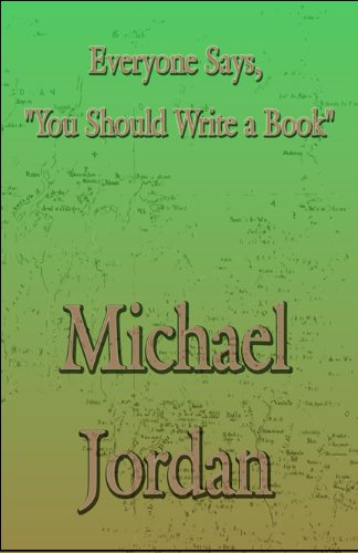 Everyone Says, You Should Write a Book (9781448988969) by Jordan, Michael