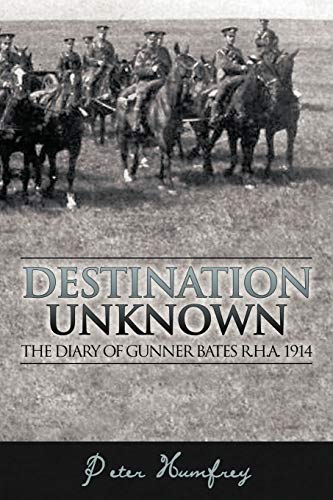 Imagen de archivo de Destination Unknown: The Diary of Gunner Bates R.H.A. 1914 a la venta por AwesomeBooks