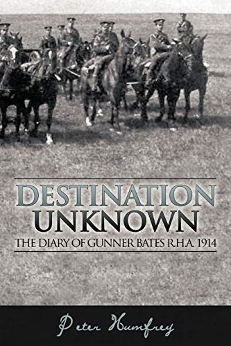 Stock image for Destination Unknown: The Diary of Gunner Bates R.H.A. 1914 for sale by AwesomeBooks