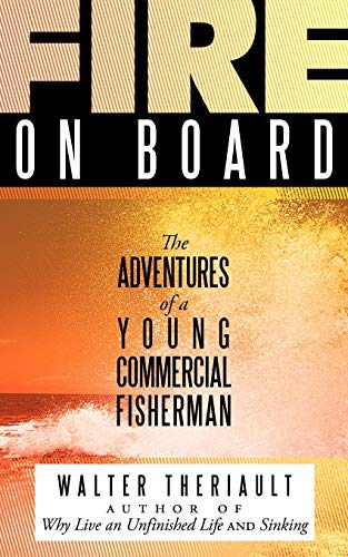 Fire on Board: The Adventures of a Young Commercial Fisherman (Signed First Edition)