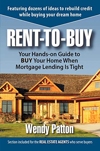 Rent-to-Buy: Your Hands-On Guide to BUY Your Home When Mortgage Lending is Tight (9781449000967) by Patton, Wendy