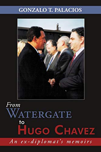 Imagen de archivo de From Watergate to Hugo Chavez: An ex-diplomat's memoirs a la venta por Wonder Book