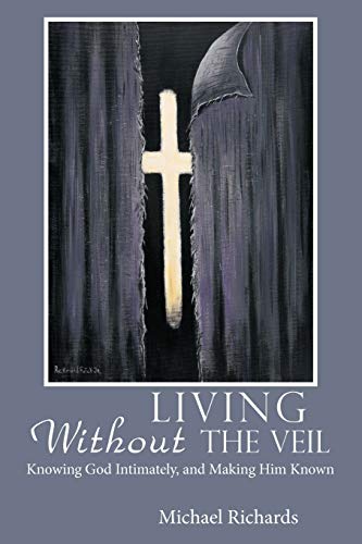 Stock image for Living Without the Veil: Knowing God Intimately, and Making Him Known for sale by Chiron Media
