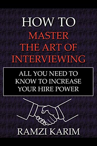 Imagen de archivo de How to Master the Art of Interviewing: All You Need to Know to Increase Your Hire Power a la venta por AwesomeBooks