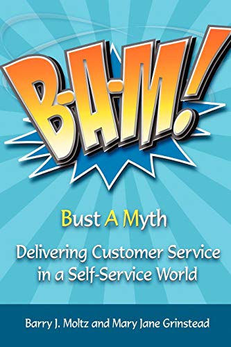 Stock image for B-A-M! Bust A Myth: Delivering Customer Service in a Self-Service World for sale by Chiron Media