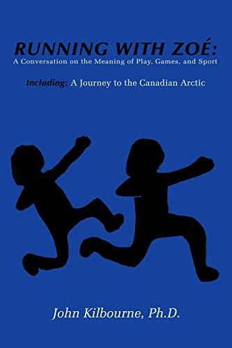 Stock image for Running With Zoe: A Conversation on the Meaning of Play, Games, and Sport: Including: A Journey to the Canadian Arctic for sale by Chiron Media