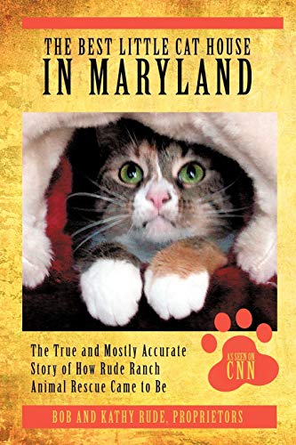 Stock image for The Best Little Cat House In Maryland: The True and Mostly Accurate Story of How Rude Ranch Animal Rescue Came to Be for sale by Wonder Book