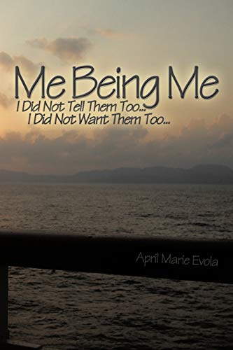 Stock image for Me Being Me: I Did Not Tell Them Too . . . I Did Not Want Them Too . . . for sale by Chiron Media