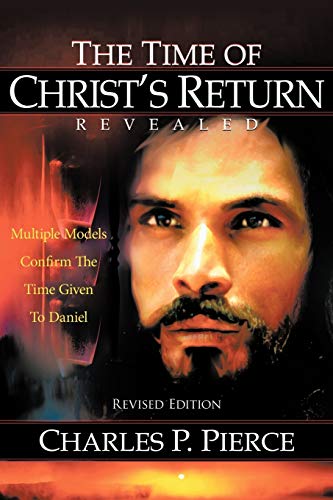 Stock image for The Time of Christ's Return Revealed - Revised Edition: Multiple Models Confirm The Time Given To Daniel for sale by Lucky's Textbooks