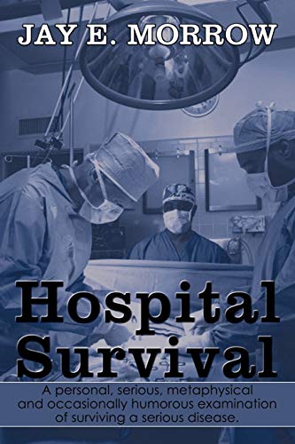 Beispielbild fr Hospital Survival : A personal, serious, metaphysical and occasionally humorous examination of surviving a serious Disease zum Verkauf von Better World Books