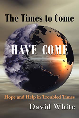 Stock image for The Times to Come Have Come: Hope and Help in Troubled Times for sale by Chiron Media