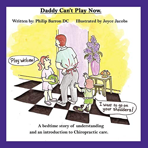 9781449018184: Daddy Can't Play Now: A Bedtime Story of Understanding and an Introduction to Chiropractic Care.