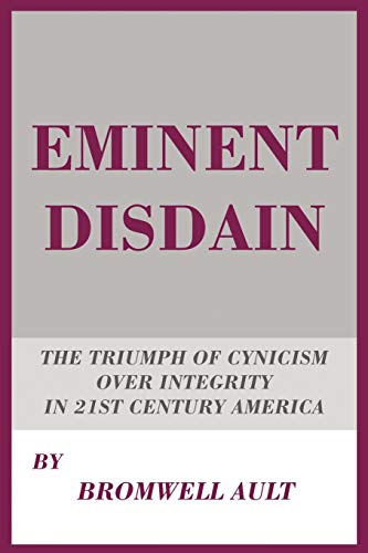 Imagen de archivo de Eminent Disdain: The Triumph of Cynicism over Integrity in 21st Century America a la venta por Lucky's Textbooks