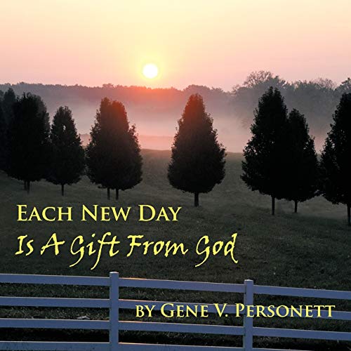 EACH NEW DAY IS A GIFT FROM GOD - Personett, Gene V.