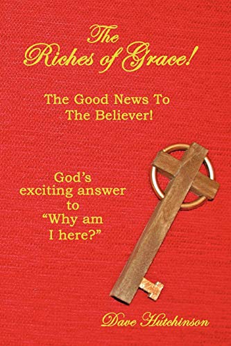 Imagen de archivo de The Riches of Grace!: The Good News to the Believer! God's exciting answer to Why am I here? a la venta por ThriftBooks-Dallas
