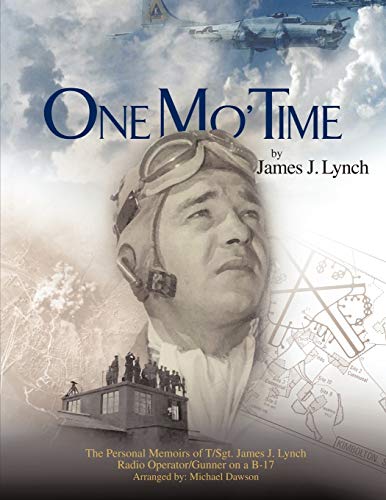 Beispielbild fr One Mo Time: The Personal Memoirs of T/Sgt. James J. Lynch Radio Operator/Gunner on A B-17 zum Verkauf von Reuseabook