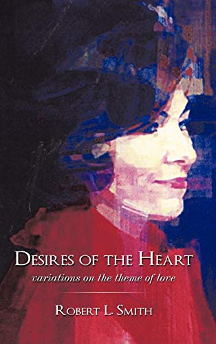 Desires of the Heart: Variations on the Theme of Love (9781449026790) by Smith, Robert L