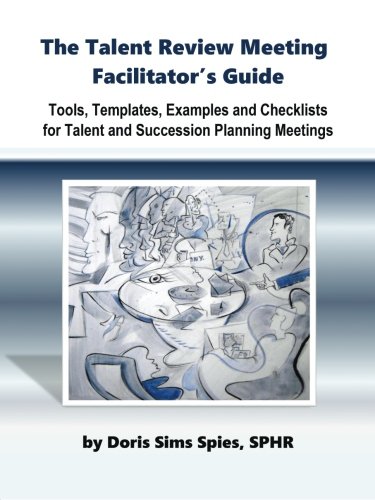 9781449028800: The Talent Review Meeting Facilitator's Guide: Tools, Templates, Examples and Checklists for Talent and Succession Planning Meetings
