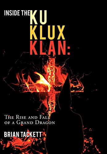 9781449028961: Inside the Ku Klux Klan: The Rise and Fall of a Grand Dragon