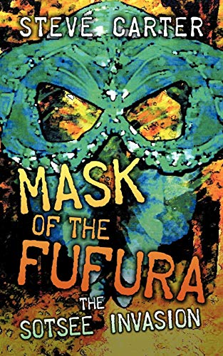 Mask of the Fufura: The Sotsee Invasion (9781449031213) by Carter, Steve