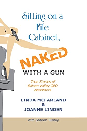 Beispielbild fr Sitting on a File Cabinet, Naked, With a Gun: True Stories of Silicon Valley CEO Assistants zum Verkauf von BooksRun