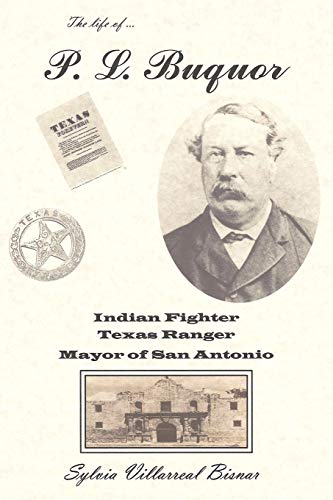 Stock image for The life of . . . P. L. Buquor, Indian Fighter, Texas Ranger, Mayor of San Antonio for sale by Chiron Media