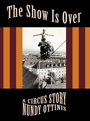 Imagen de archivo de The Show Is Over: A Circus Story a la venta por Chiron Media