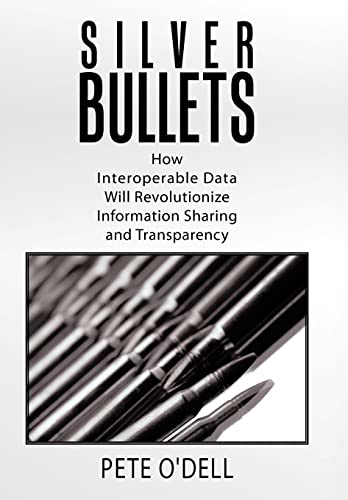 Stock image for Silver Bullets: How Interoperable Data Will Revolutionize Information Sharing and Transparency for sale by Lucky's Textbooks