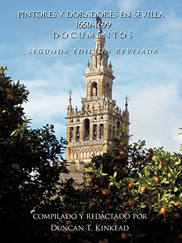 Pintores y Doradores En Sevilla: 1650-1699 Documentos - Segunda Edicion Revisada