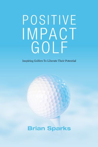 Beispielbild fr Positive Impact Golf: Inspiring Golfers To Liberate Their Potential zum Verkauf von WorldofBooks
