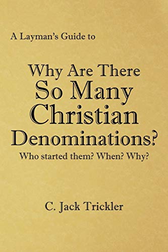 Stock image for A Layman's Guide to Why Are There So Many Christian Denominations?: Who started them? When? Why? for sale by Book Deals
