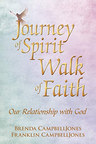 Journey Of Spirit Walk Of Faith: Our Relationship With God (9781449046927) by Brenda CampbellJones; Franklin CampbellJones