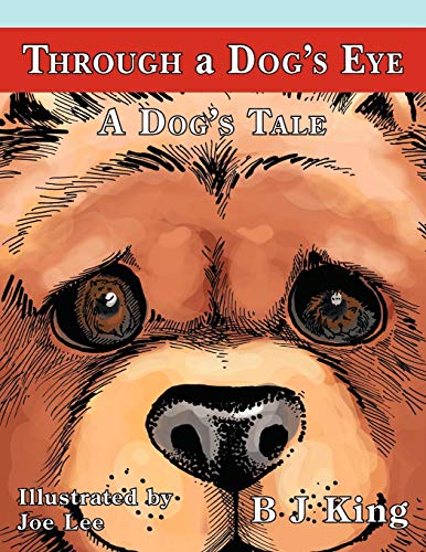 Through a Dog's Eye: A Dog's Tale (9781449049287) by King, B J