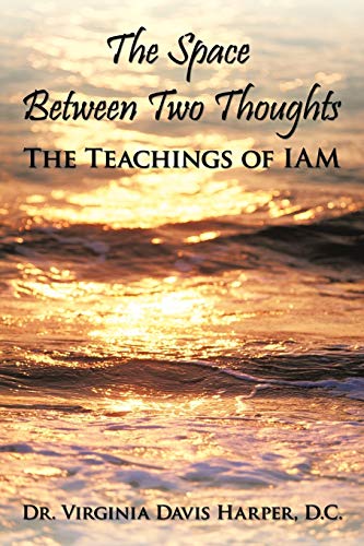 Stock image for The Space Between Two Thoughts The Teachings of Iam for sale by PBShop.store US