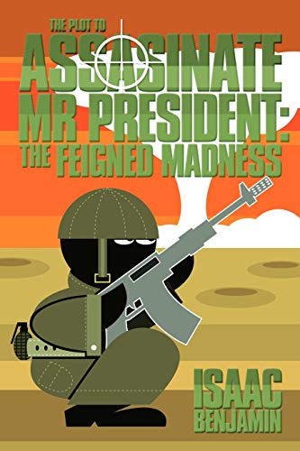 Stock image for The Plot to Assasinate MR President: The Feigned Madness for sale by Lucky's Textbooks