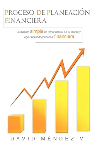 9781449051303: Proceso De Planeacin Financiera: La manera simple de tomar control de su dinero y lograr una Independencia Financiera