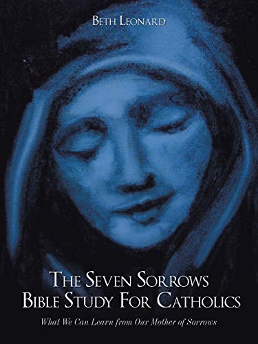 Stock image for The Seven Sorrows Bible Study For Catholics: What We Can Learn from Our Mother of Sorrows for sale by Patrico Books