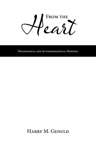 9781449052591: From the Heart: Biographical and Autobiographical Memoirs