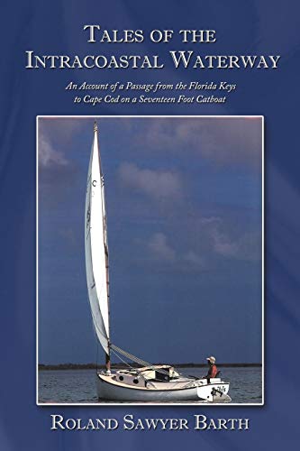 Imagen de archivo de Tales of the Intracoastal Waterway: An Account of a Passage from the Florida Keys to Cape Cod on a Seventeen Foot Catboat a la venta por Half Price Books Inc.