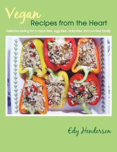 

Vegan Recipes from the Heart: Delicious eating for a meat-free, egg-free, dairy-free and nut-free family