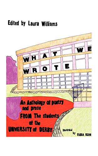 Beispielbild fr What We Wrote: An Anthology of Poetry and Prose from the Students of the University of Derby zum Verkauf von Chiron Media