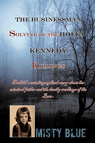 9781449060336: The Businessman Solving of the Hoffa-Kennedy Killings: A Child's Autobiographical story about her criminal father and the Deadly Workings of his Boss