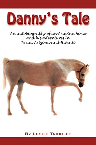 Stock image for Danny's Tale: Adventures of an Arabian Horse in his own words. for sale by ThriftBooks-Atlanta