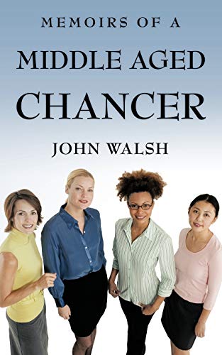 Memoirs of a Middle Aged Chancer (9781449063924) by Walsh, John